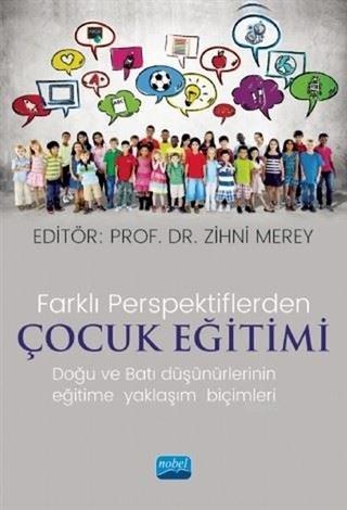 Farklı Perspektiflerde Çocuk Eğitimi - Doğu ve Batı Düşünürlerinin Eği