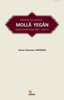 Fatih'in İlk Hocası Molla Yegan Güzelhisar'dan Pay-ı Taht'a Kemal Rama