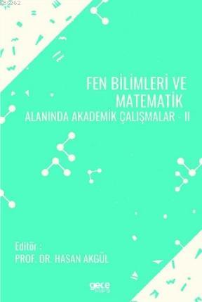 Fen Bilimleri ve Matematik Alanında Akademik Çalışmalar - II Kolektif