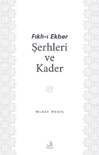 Fıkh-ı Ekber Şerhleri ve Kader Murat Memiş