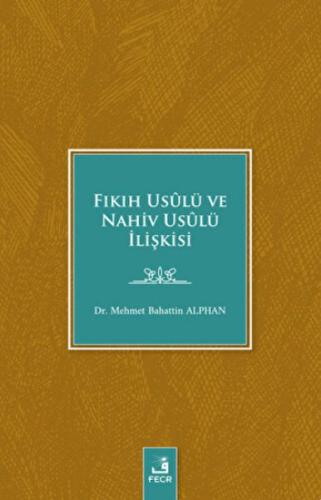 Fıkıh Usulü ve Nahiv Usulü İlişkisi Mehmet Bahattin Alphan