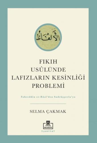 Fıkıh Usûlünde Lafızların Kesinliği Problemi Selma Çakmak