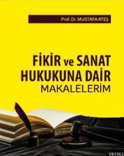 Fikir ve Sanat Hukukuna Dair Makalelerim Mustafa Ateş