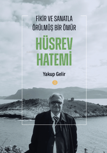 Fikir ve Sanatla Örülmüş Bir Ömür Hüsrev Hatemi Yakup Gelir