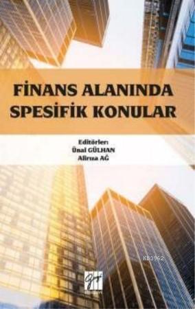 Finans Alanında Spesifik Konular Ünal Gülhan Alirıza Ağ