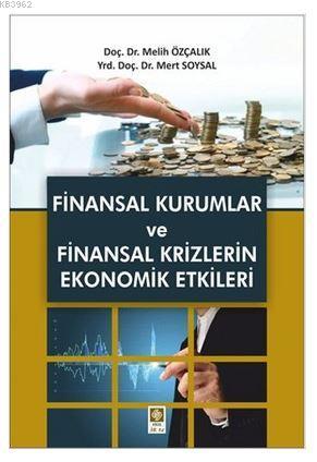 Finansal Kurumlar ve Finansal Krizlerin Ekonomik Etkileri Melih Özçalı