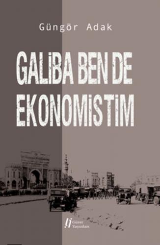 Galiba Ben de Ekonomistim Güngör Adak