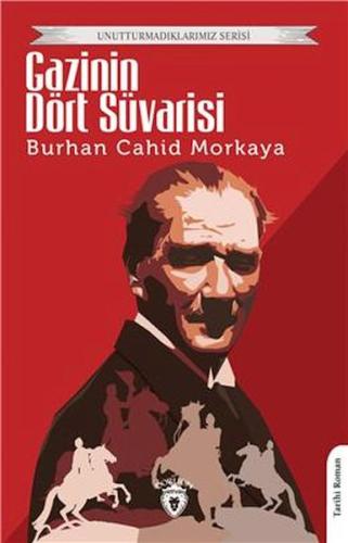 Gazi Nin Dört Süvarisi - Unutturmadıklarımız Serisi