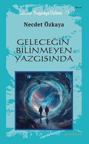 Geleceğin Bilinmeyen Yazgısında Necdet Özkaya