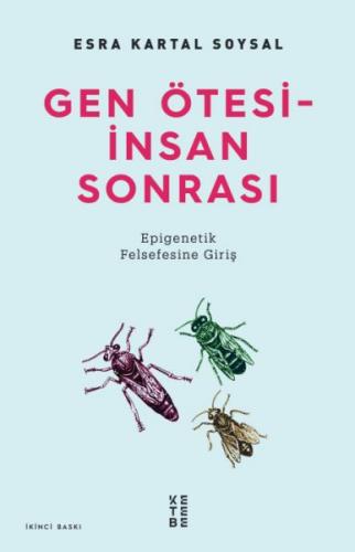 Gen Ötesi - İnsan Sonrası - Epigenetik Felsefesine Giriş Esra Kartal S