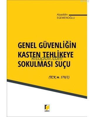 Genel Güvenliğin Kasten Tehlikeye Sokulması Suçu Alaaddin Egemenoğlu