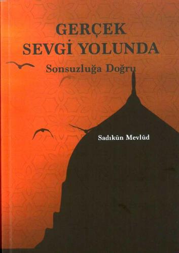 Gerçek Sevgi Yolında Sadıkun Mevlud