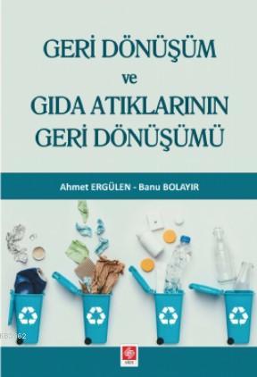 Geri Dönüşüm ve Gıda Atıklarının Geri Dönüşümü Ahmet Ergülen