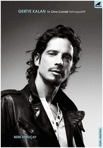 Geriye Kalan: Bir Chris Cornell Retrospektifi Berk Kuruçay