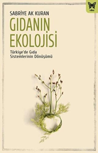 Gıdanın Ekolojisi: Türkiye’de Gıda Sistemlerinin Dönüşümü Sabriye Ak K