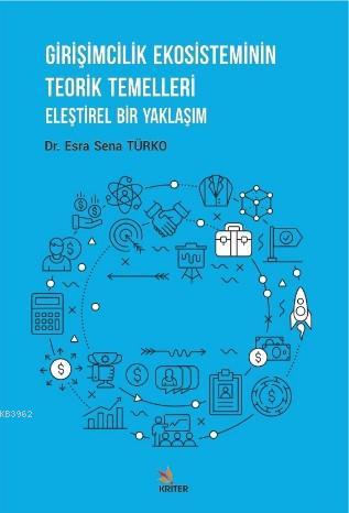 Girişimcilik Ekosisteminin Teorik Temelleri Esra Sena Türko