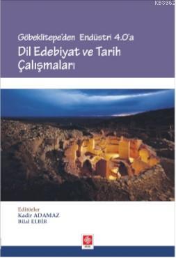 Göbeklitepe'den Endüstri 4.0 'A Dil Edebiyat ve Tarih Çalışmaları Kadi