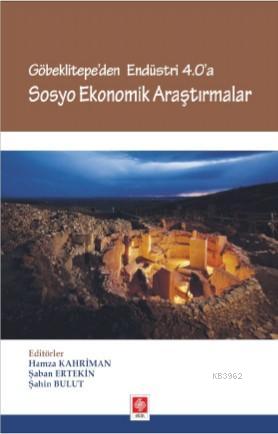 Göbeklitepe'den Endüstri 4.0 'A Sosyo Ekonomik Çalışmalar Hamza Kahrim