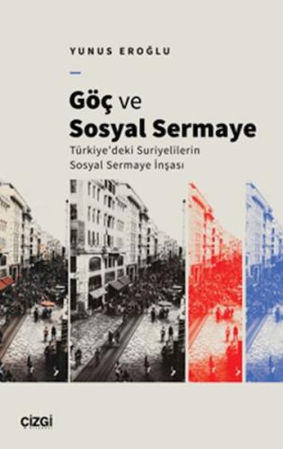 Göç Ve Sosyal Sermaye / Türkiye'deki Suriyelilerin Sosyal Sermaye İnşa