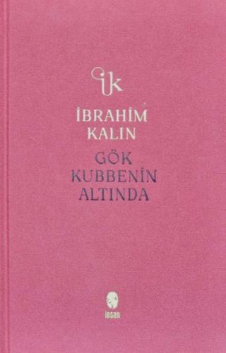 Gök Kubbenin Altında (Bez Ciltli) İbrahim Kalın