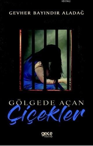 Gölgede Açan Çiçekler Gevher Bayındır Aladağ