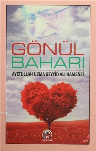 Gönül Baharı Ayetullah Seyyid Ali Hamenei