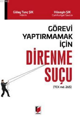 Görevi Yaptırmamak İçin Direnme Suçu Gülay Tunç Şık