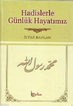 Hadislerle Günlük Hayatımız İlyas Kaplan