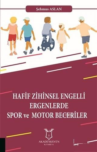 Hafif Zihinsel Engelli Ergenlerde Spor ve Motor Becerileri Şehmus Asla