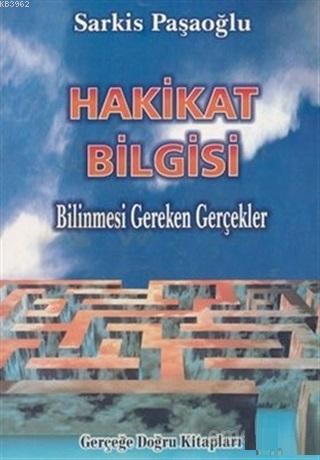 Hakikat Bilgisi Bilinmesi Gereken Gerçekler Sarkis Paşaoğlu