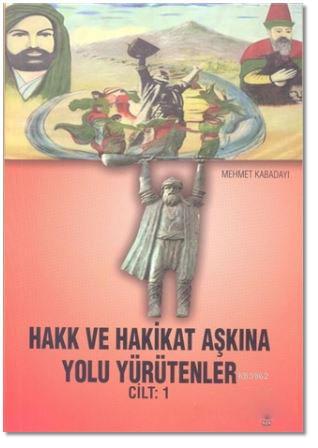 Hakk ve Hakikat Aşkına Yolu Yürütenler Cilt 1 Mehmet Kabadayı