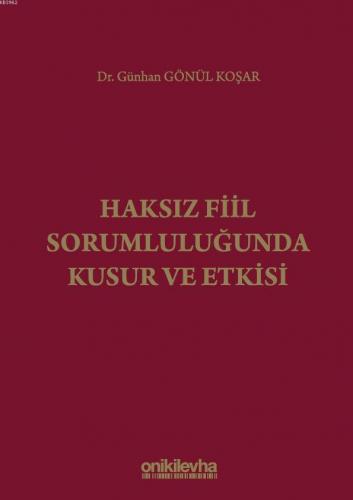 Haksız Fiil Sorumluluğunda Kusur ve Etkisi Günhan Gönül Koşar