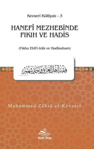 Hanefi Mezhebinde Fıkıh ve Hadis Muhammed Zahid el-Kevseri