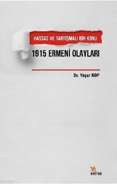 Hassas ve Tartışmalı Bir Konu 1915 Ermeni Olayları Yaşar Kop