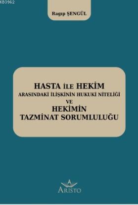 Hasta ile Hekim Arasındaki İlişkinin Hukuki Niteliği ve Hekimin Hukuki