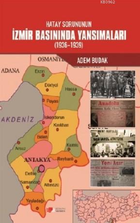 Hatay Sorununun İzmir Basınında Yansımaları (1936-1939) Adem Budak