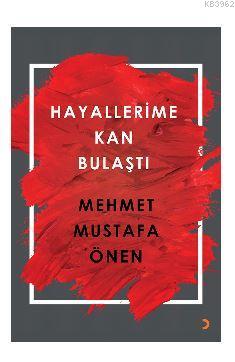 Hayallerime Kan Bulaştı Mehmet Mustafa Önen