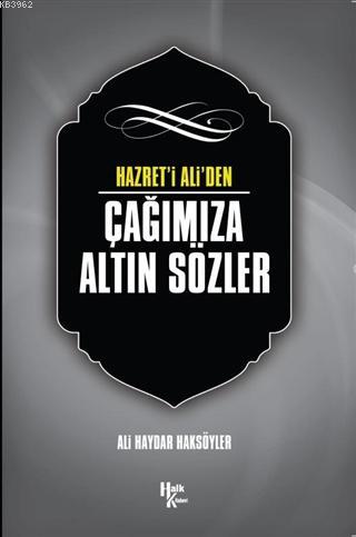 Hazret'i Ali'den Çağımıza Altın Sözler Ali Haydar Haksöyler