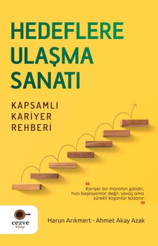 Hedeflere Ulaşma Sanatı – Kapsamlı Kariyer Rehberi Ahmet Akay Azak