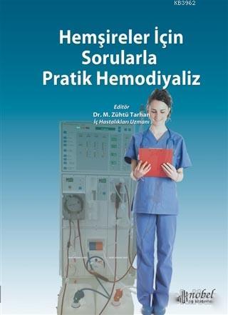 Hemşireler İçin Sorularla Pratik Hemodiyaliz M. Zühtü Tarhan