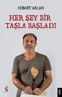 Her Şey Bir Taşla Başladı Ahmet Aslan