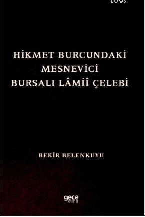 Hikmet Burcundaki Mesnevîci Bursalı Lâmiî Çelebi Bekir Belenkuyu