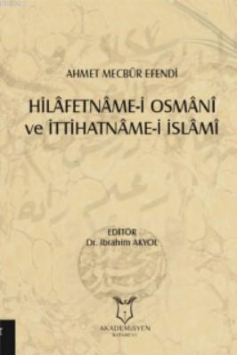 Hilâfetnâme-i Osmânî ve İttihatnâme-i İslâmî İbrahim Akyol