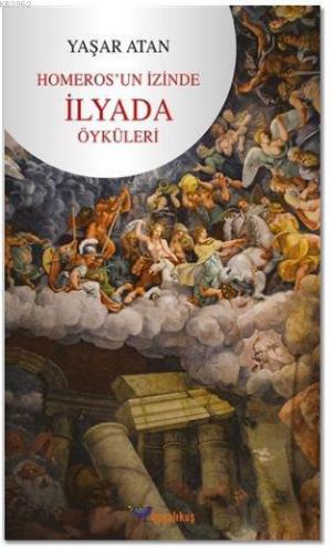 Homeros'un İzinde İlyada Öyküleri Yaşar Atan