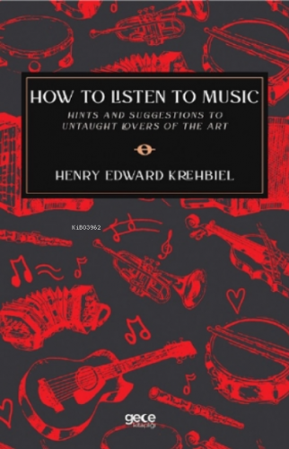 How To Listen To Music Henry Edward Krehbiel