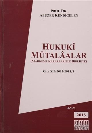 Hukuki Mütalaalar Cilt : 12 2012 2013/1 Abuzer Kendigelen