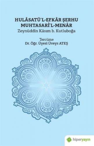 Hulasatü’l-Efkar Şerhu Muhtasari’l-Menar Zeynüddin Kasım b. Kutluboğa