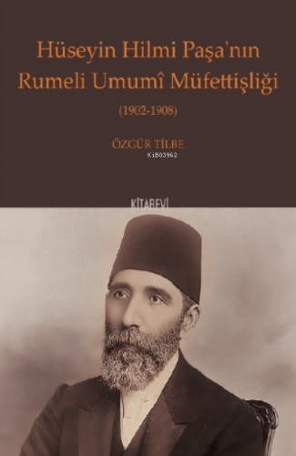 Hüseyin Hilmi Paşa'nın Rumeli Umumî Müfettişliği (1902-1908) Özgür Til