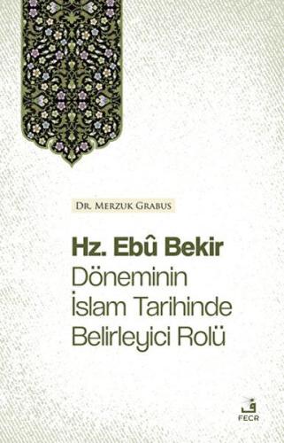 Hz. Ebu Bekir Döneminin İslam Tarihinde Belirleyici Rolü Merzuk Grabus