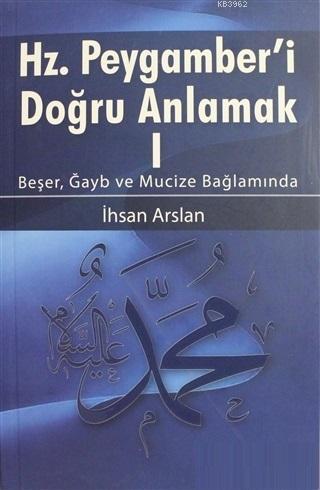 Hz. Peygamberi Doğru Anlamak - 1 İhsan Arslan